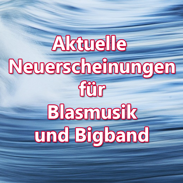 Neuerscheinungen Blasmusik & Bigabnd