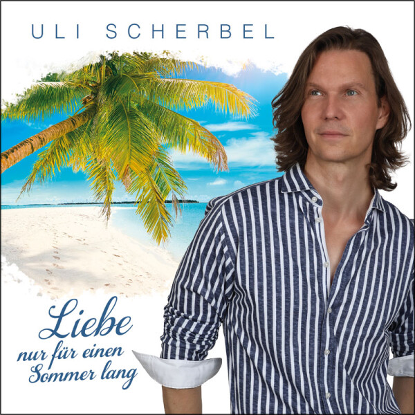 Uli Scherbel - Liebe nur für einen Sommer lang...